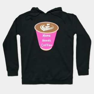 Mama Needs Coffee Hoodie